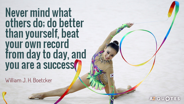 William J. H. Boetcker quote: Never mind what others do; do better than yourself, beat your...