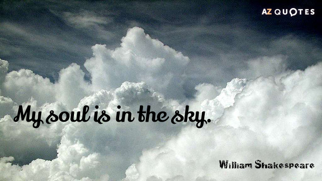 William Shakespeare quote: My soul is in the sky.