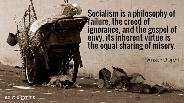 Winston Churchill quote: Socialism is a philosophy of failure, the creed of ignorance, and the gospel...