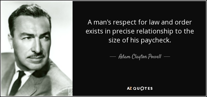 Adam Clayton Powell, Jr. quote: A man's respect for law and order