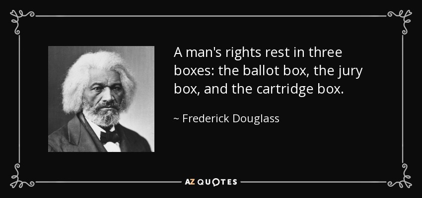 quote-a-man-s-rights-rest-in-three-boxes-the-ballot-box-the-jury-box-and-the-cartridge-box-frederick-douglass-60-75-82.jpg