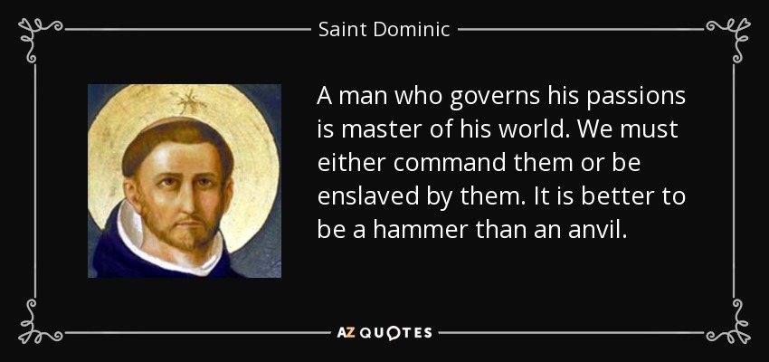 Saint Dominic Quote A Man Who Governs His Passions Is Master Of His