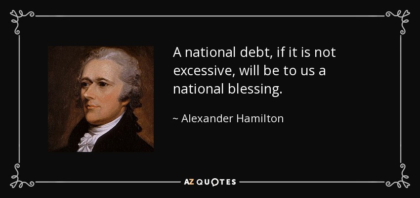 Alexander Hamilton quote: A national debt, if it is not excessive, will
