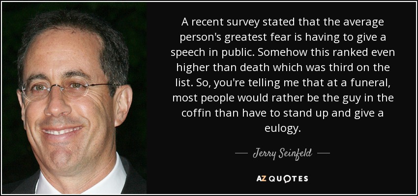 quote-a-recent-survey-stated-that-the-average-person-s-greatest-fear-is-having-to-give-a-speech-jerry-seinfeld-38-76-07.jpg