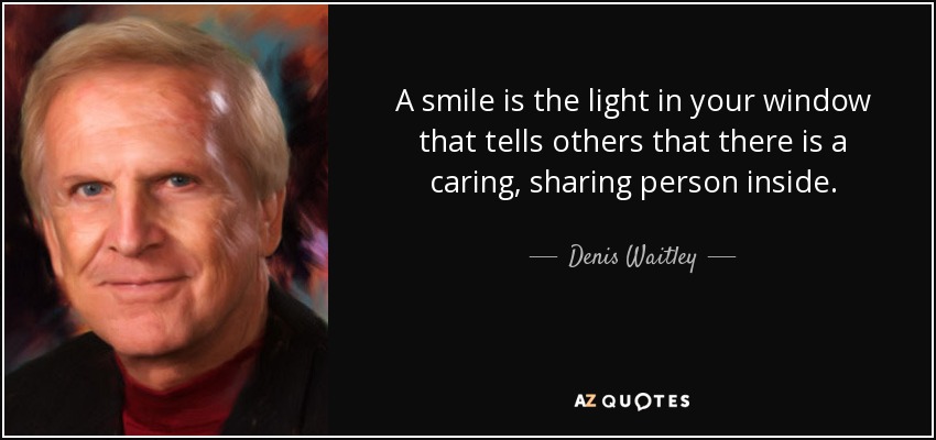 A smile is the light in your window that tells others that there is a caring - quote-a-smile-is-the-light-in-your-window-that-tells-others-that-there-is-a-caring-sharing-denis-waitley-53-42-34