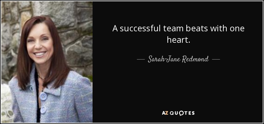 A successful team beats with one heart. - Sarah-Jane Redmond