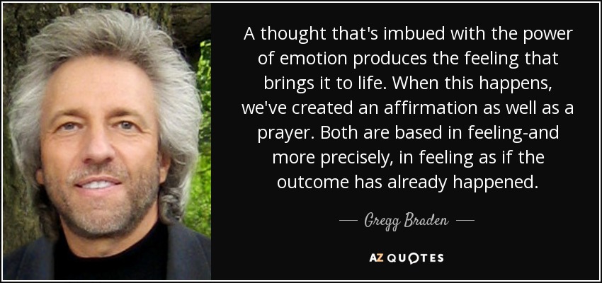 quote-a-thought-that-s-imbued-with-the-power-of-emotion-produces-the-feeling-that-brings-it-gregg-braden-58-93-89.jpg