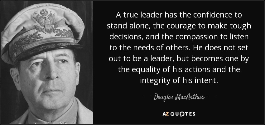 Douglas MacArthur quote: A true leader has the confidence to stand