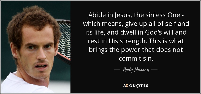 quote-abide-in-jesus-the-sinless-one-which-means-give-up-all-of-self-and-its-life-and-dwell-andy-murray-130-85-13.jpg