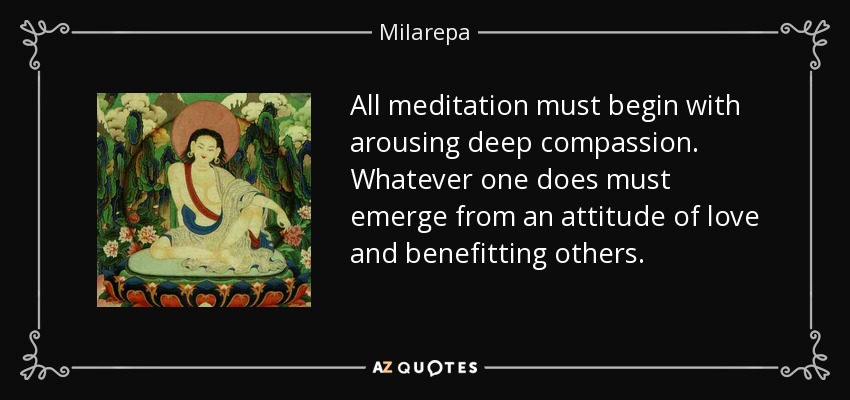quote-all-meditation-must-begin-with-arousing-deep-compassion-whatever-one-does-must-emerge-milarepa-53-98-07.jpg
