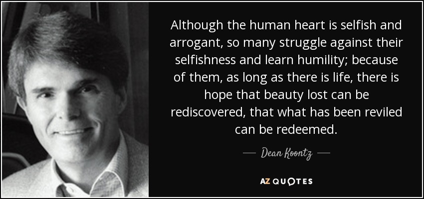 http://www.azquotes.com/picture-quotes/quote-although-the-human-heart-is-selfish-and-arrogant-so-many-struggle-against-their-selfishness-dean-koontz-38-85-34.jpg