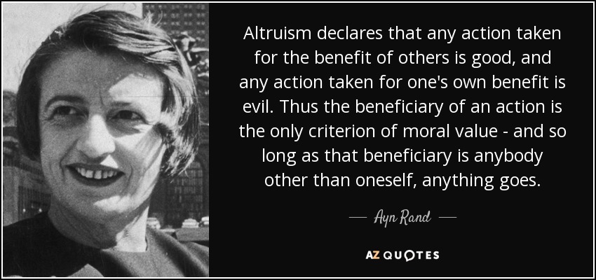 quote-altruism-declares-that-any-action-taken-for-the-benefit-of-others-is-good-and-any-action-ayn-rand-115-76-53.jpg