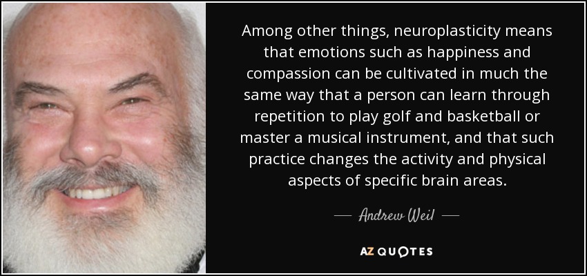 quote-among-other-things-neuroplasticity-means-that-emotions-such-as-happiness-and-compassion-andrew-weil-48-68-98.jpg