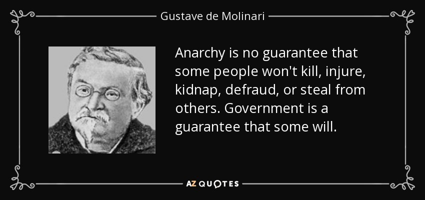quote-anarchy-is-no-guarantee-that-some-people-won-t-kill-injure-kidnap-defraud-or-steal-from-gustave-de-molinari-81-1-0162.jpg