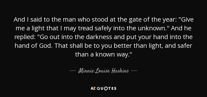 Minnie Louise Haskins quote: And I said to the man who stood at the...