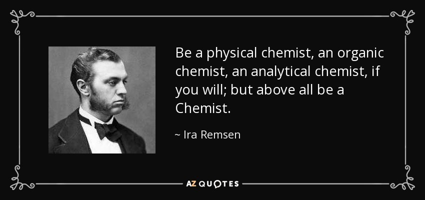 Ira Remsen quote: Be a physical chemist, an organic chemist, an
