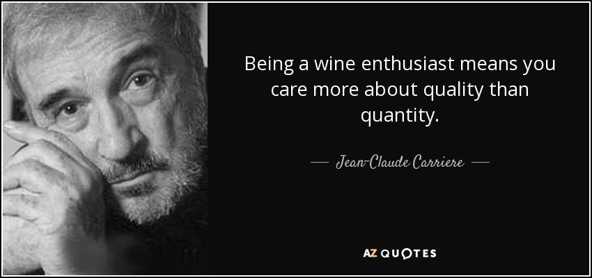Being a wine enthusiast means you care more about quality than quantity. - quote-being-a-wine-enthusiast-means-you-care-more-about-quality-than-quantity-jean-claude-carriere-54-74-04