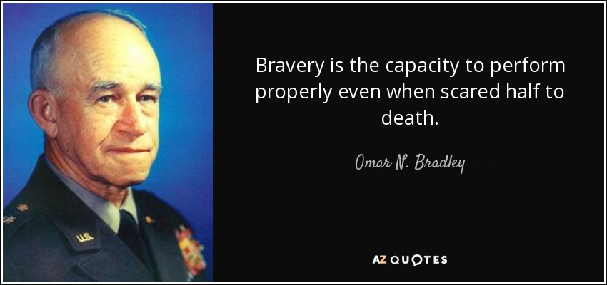 Omar N. Bradley quote: Bravery is the capacity to perform properly even