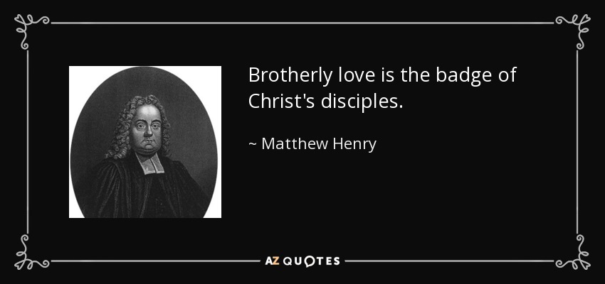 Brotherly Love Is The Badge Of Christs Disciples Matthew Henry