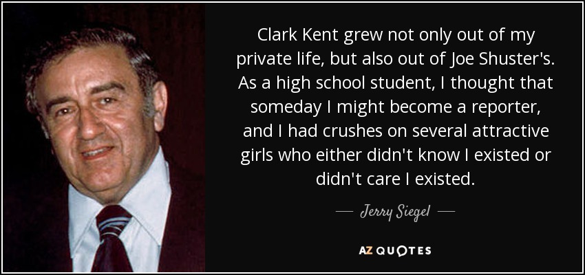 Jerry Siegel quote: Clark Kent grew not only out of my private life...