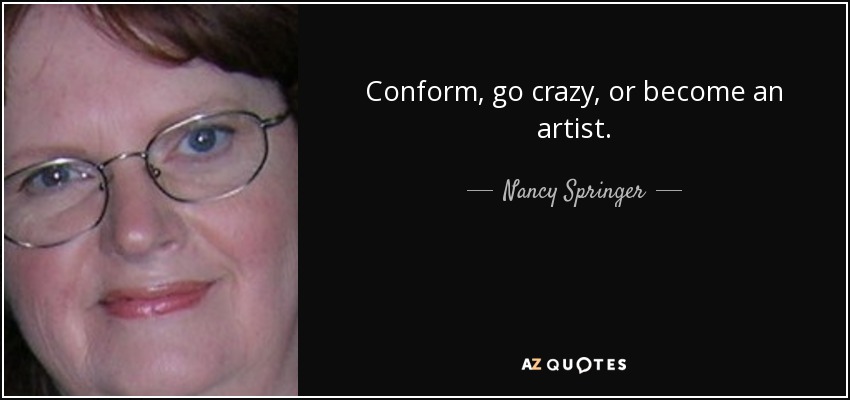 Conform, go crazy, or become an artist. <b>Nancy Springer</b> - quote-conform-go-crazy-or-become-an-artist-nancy-springer-35-59-18