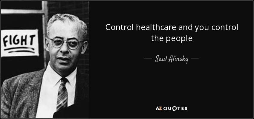Saul Alinsky quote: Control healthcare and you control the people