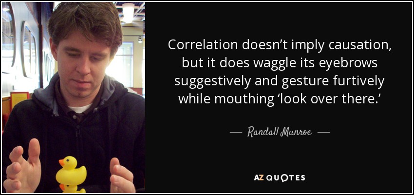 quote-correlation-doesn-t-imply-causation-but-it-does-waggle-its-eyebrows-suggestively-and-randall-munroe-85-62-26.jpg