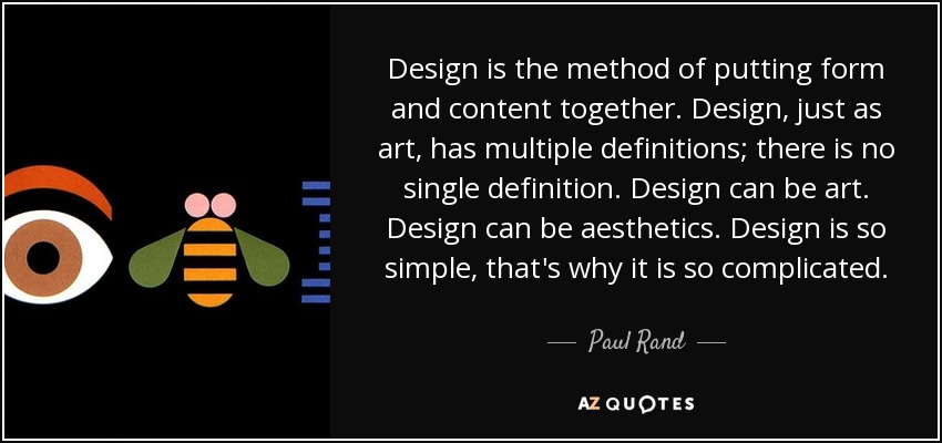 Paul Rand quote Design is the method of putting form and