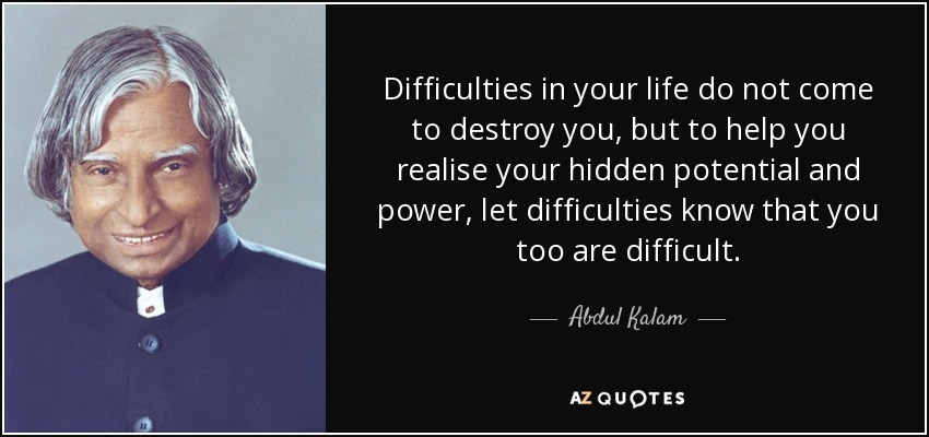 Abdul Kalam quote: Difficulties in your life do not come to destroy you...