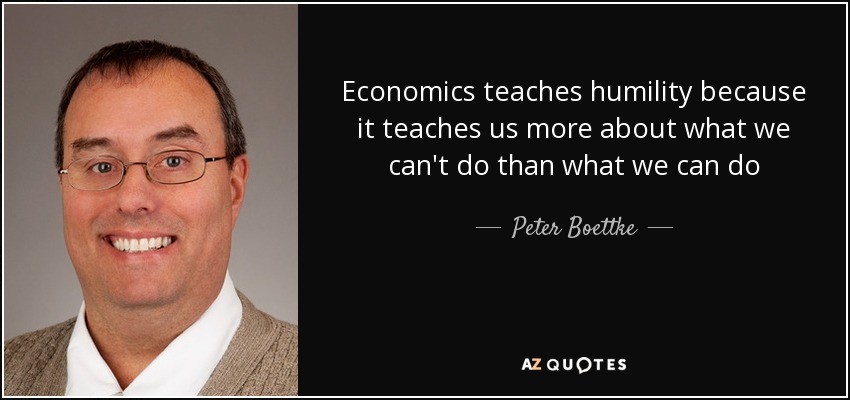Economics teaches humility because it teaches us more about what we can&#39;t do than what we can do &middot; Peter Boettke - quote-economics-teaches-humility-because-it-teaches-us-more-about-what-we-can-t-do-than-what-peter-boettke-88-24-60