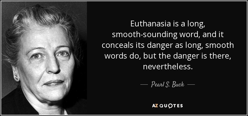 Pearl S. Buck quote: Euthanasia is a long, smooth-sounding word, and it