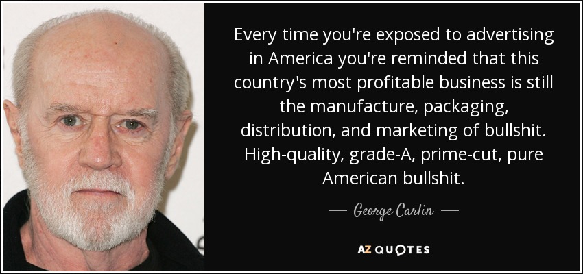 George Carlin quote: Every time you're exposed to advertising in