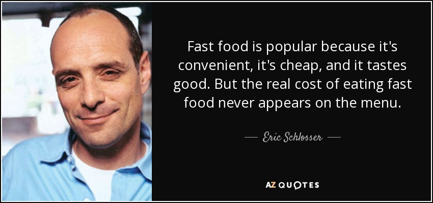 Eric Schlosser quote: Fast food is popular because it's convenient, it
