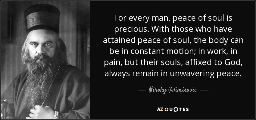 quote-for-every-man-peace-of-soul-is-precious-with-those-who-have-attained-peace-of-soul-the-nikolaj-velimirovic-77-71-92.jpg (850×400)