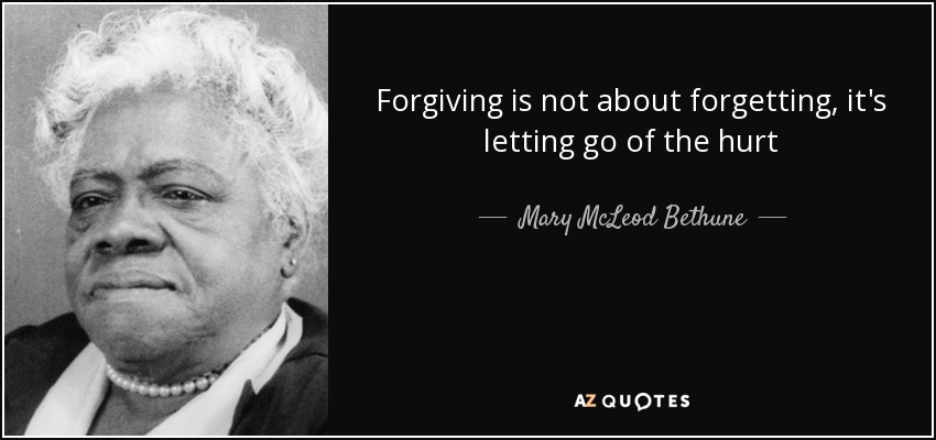 Mary McLeod Bethune quote: Forgiving is not about forgetting, it's