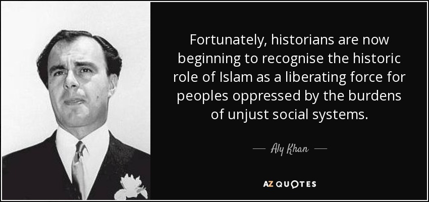 quote-fortunately-historians-are-now-beginning-to-recognise-the-historic-role-of-islam-as-aly-khan-15-74-12.jpg