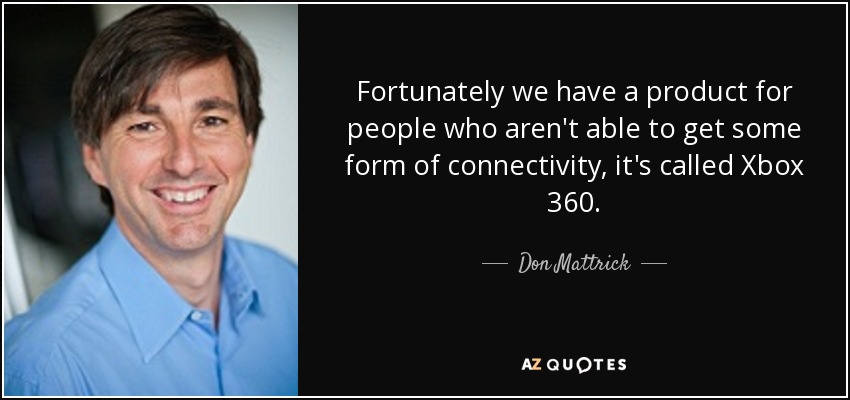 quote-fortunately-we-have-a-product-for-people-who-aren-t-able-to-get-some-form-of-connectivity-don-mattrick-90-31-80.jpg