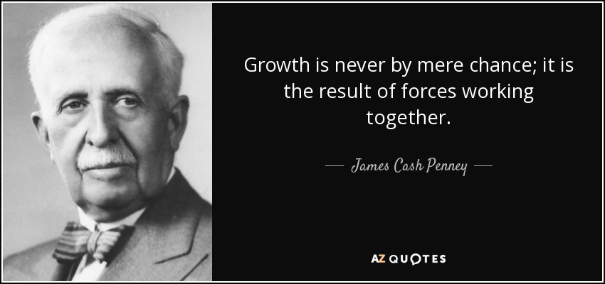James Cash Penney quote: Growth is never by mere chance; it is the