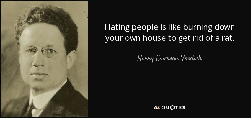 Harry Emerson Fosdick quote: Hating people is like burning down your