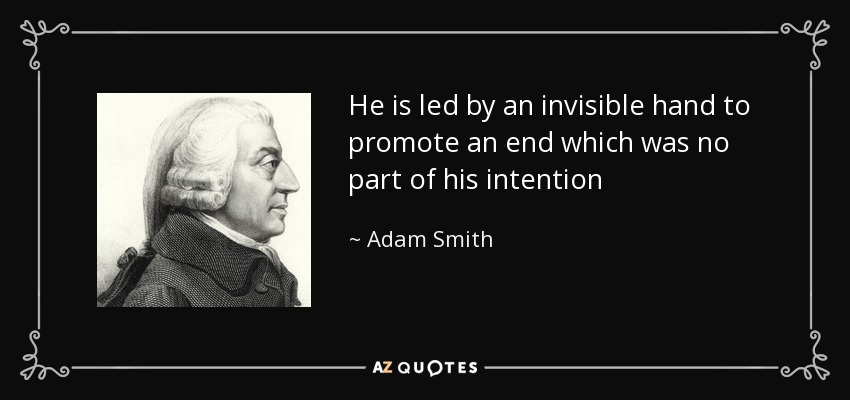 quote-he-is-led-by-an-invisible-hand-to-promote-an-end-which-was-no-part-of-his-intention-adam-smith-130-86-94.jpg