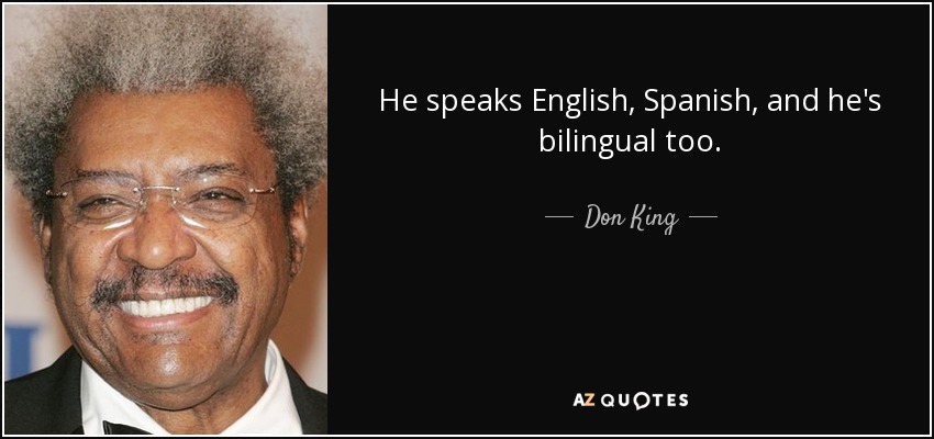 <b>He speaks</b> English, Spanish, and he&#39;s bilingual too. - Don King - quote-he-speaks-english-spanish-and-he-s-bilingual-too-don-king-83-9-0956