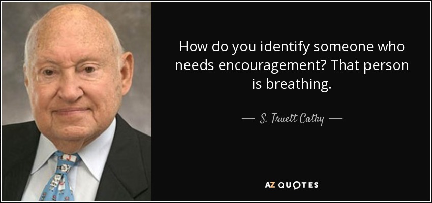 S. Truett Cathy quote: How do you identify someone who 