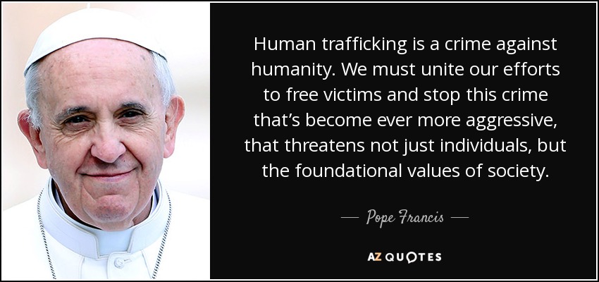 Pope Francis quote: Human trafficking is a crime against humanity. We