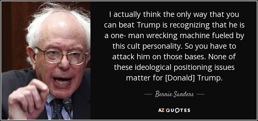 http://www.azquotes.com/picture-quotes/quote-i-actually-think-the-only-way-that-you-can-beat-trump-is-recognizing-that-he-is-a-one-bernie-sanders-148-59-80.jpg