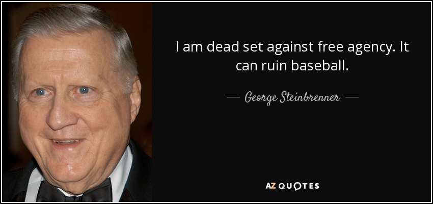 quote-i-am-dead-set-against-free-agency-it-can-ruin-baseball-george-steinbrenner-28-24-23.jpg