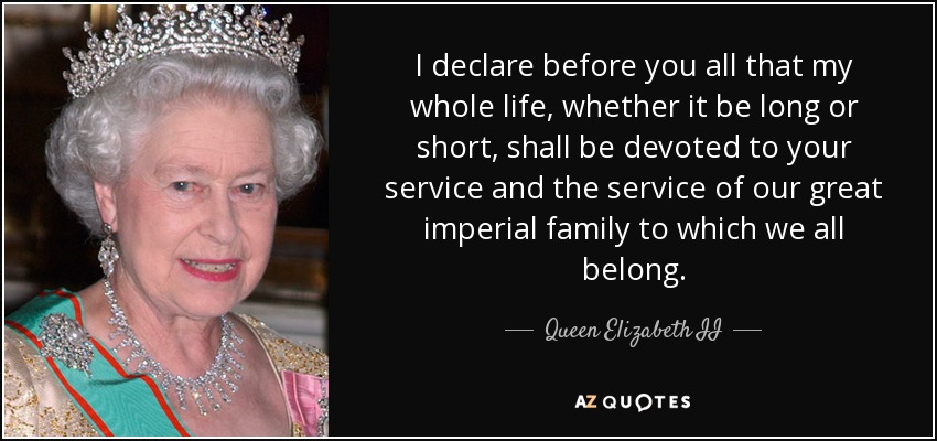 Queen Elizabeth II quote: I declare before you all that my whole life
