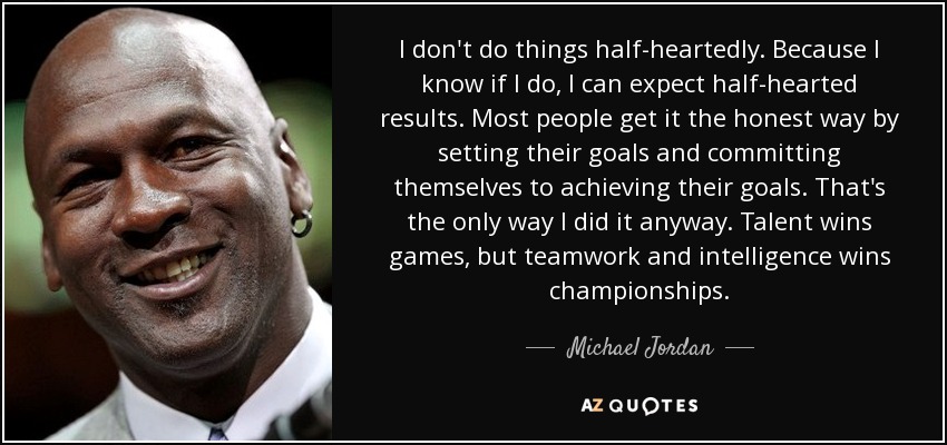 I don&#39;t do things <b>half-heartedly</b>. Because I know if I do - quote-i-don-t-do-things-half-heartedly-because-i-know-if-i-do-i-can-expect-half-hearted-results-michael-jordan-78-1-0110