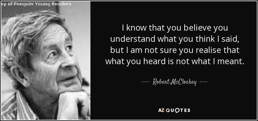 Robert McCloskey quote: I know that you believe you understand what you