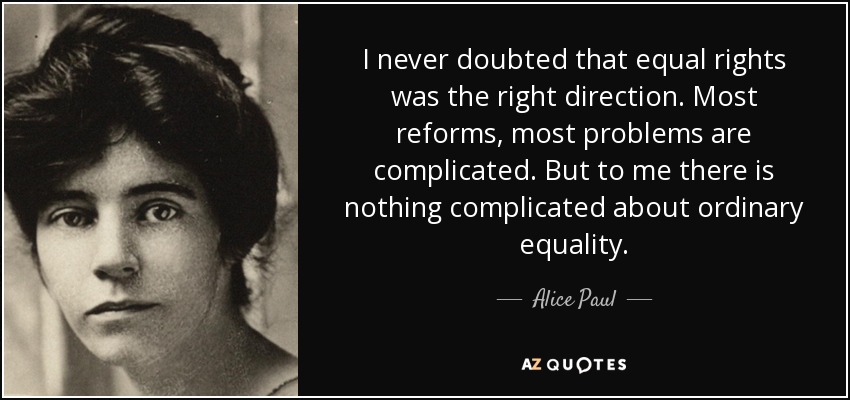 Alice Paul quote: I never doubted that equal rights was the right