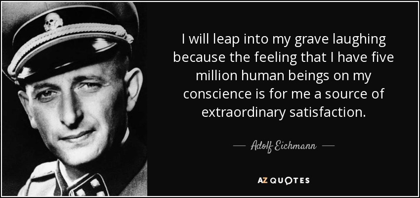 Image result for adolf eichmann quotes